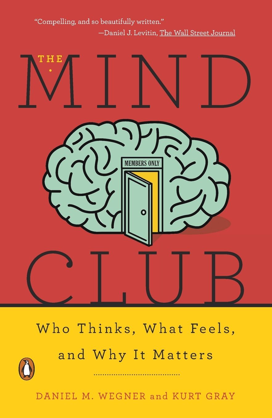 The Mind Club: Who Thinks, What Feels, and Why It Matters
