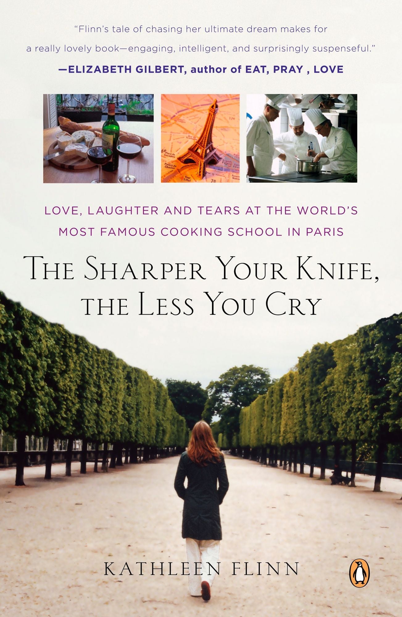 The Sharper Your Knife, the Less You Cry: Love, Laughter, and Tears in Paris at the World's Most Famous Cooking School