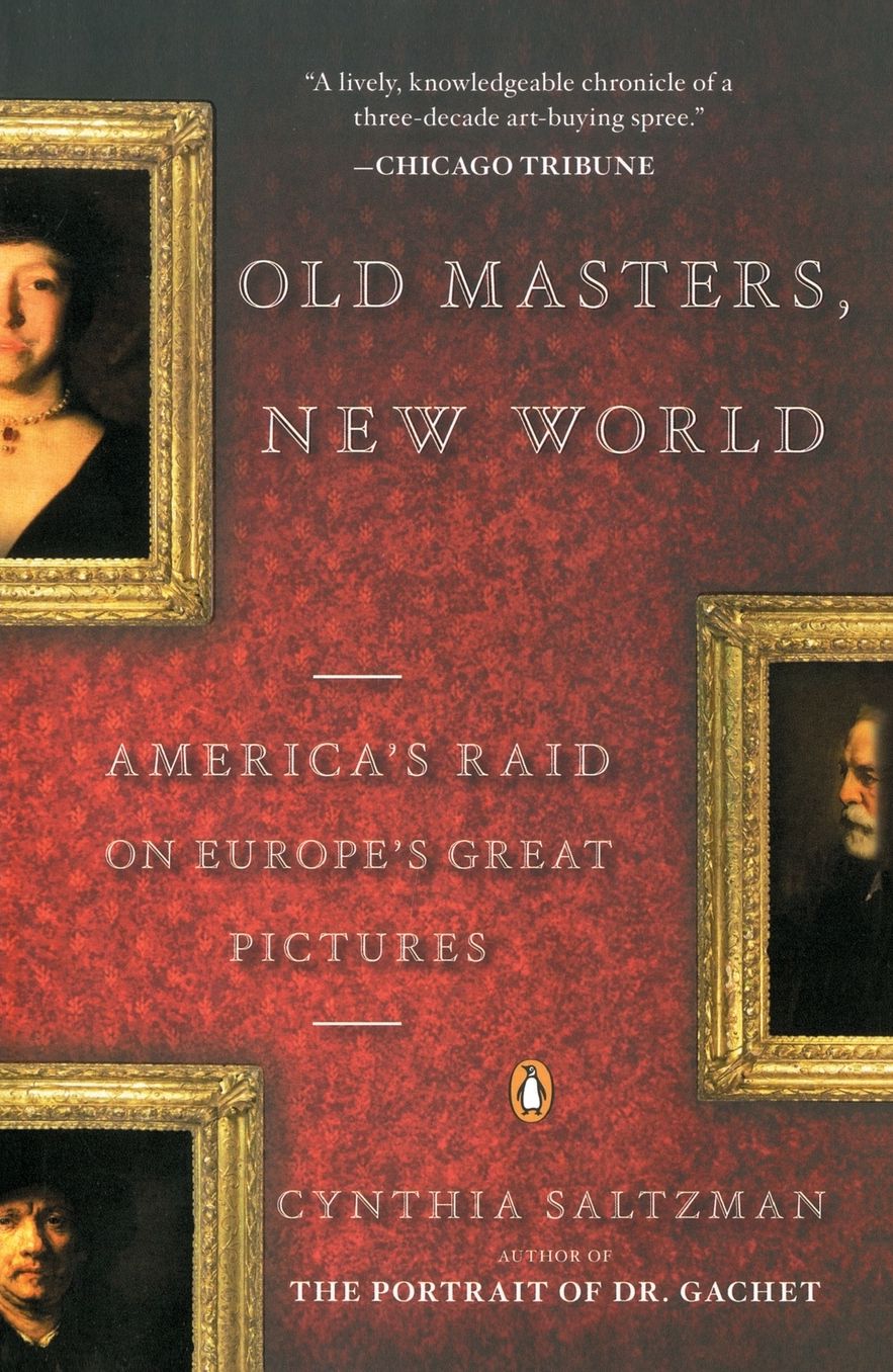 Old Masters, New World: America's Raid on Europe's Great Pictures