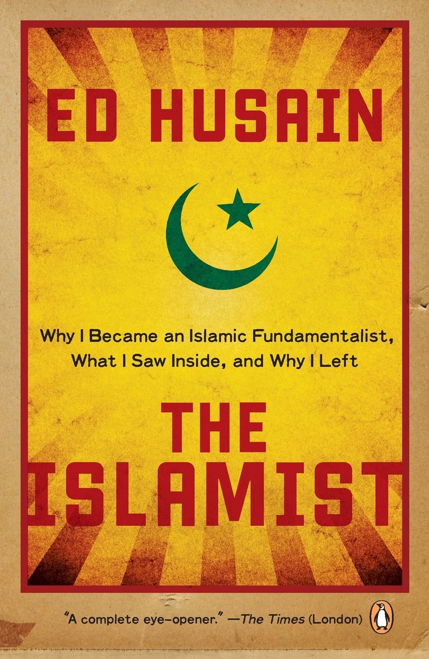 The Islamist: Why I Became an Islamic Fundamentalist, What I Saw Inside, and Why I Left