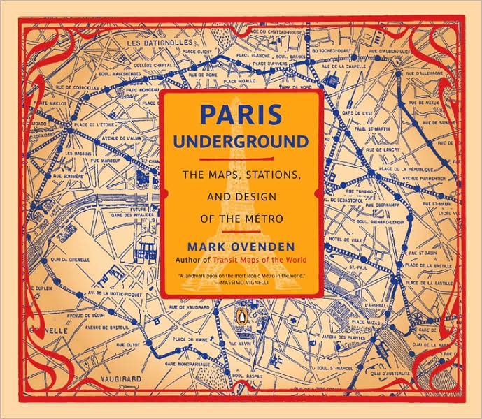 Paris Underground: The Maps, Stations, and Design of the Metro