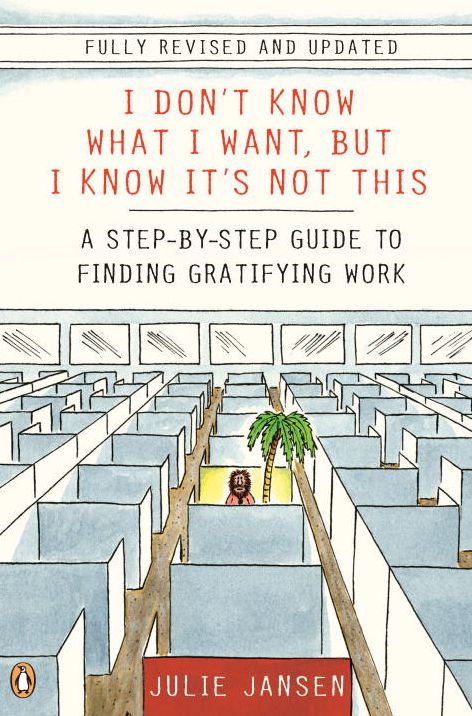I Don't Know What I Want, But I Know It's Not This: A Step-by-Step Guide to Finding Gratifying Work