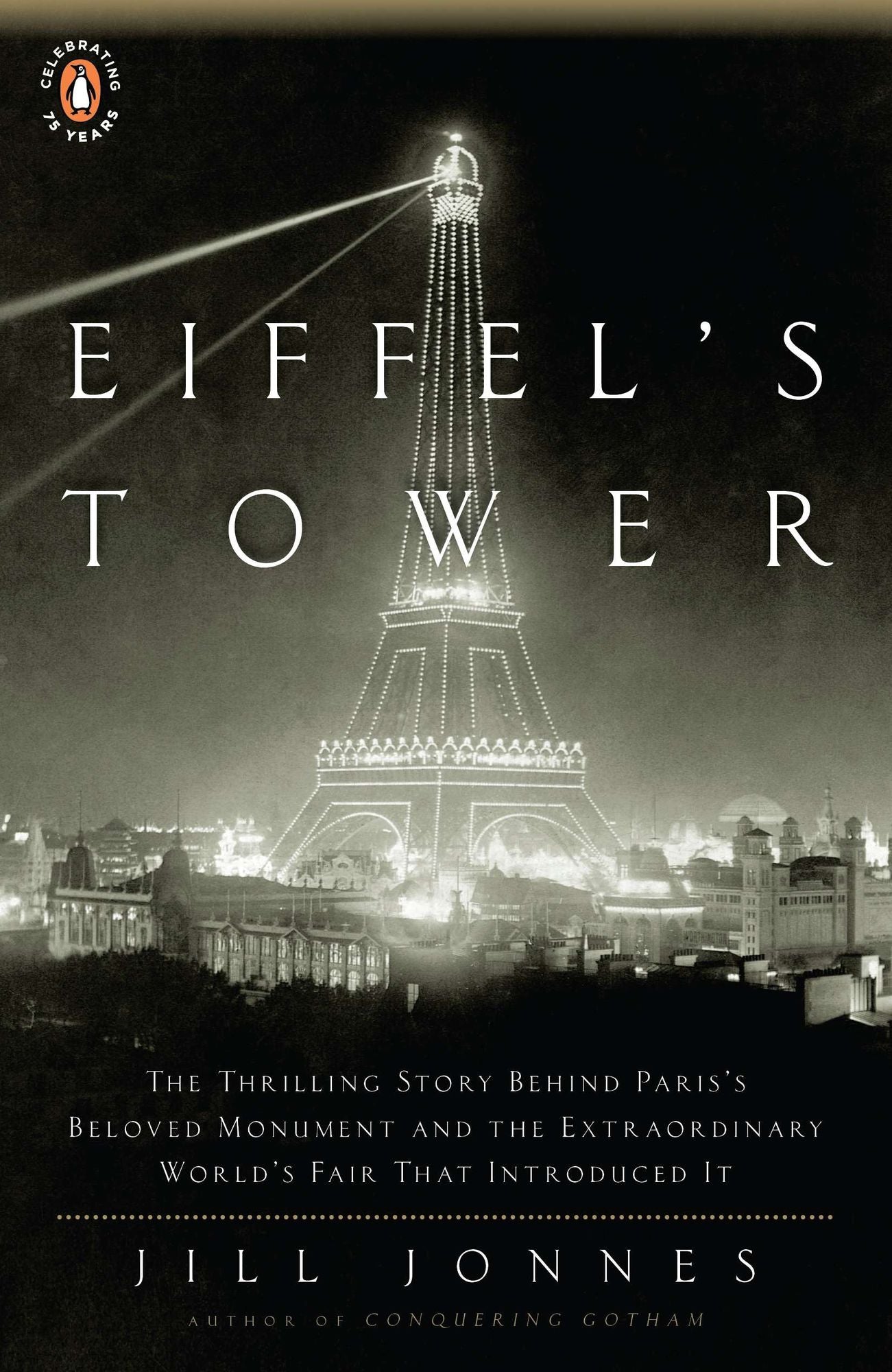 Eiffel's Tower: The Thrilling Story Behind Paris's Beloved Monument and theExtraordinary World's Fair That Introduced It