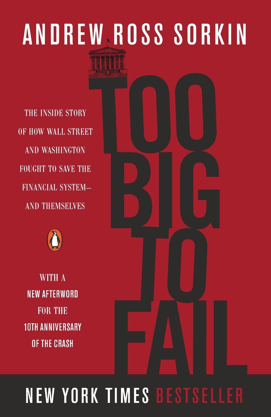 Too Big to Fail: The Inside Story of How Wall Street and Washington Fought to Save the Financial System - and Themselves