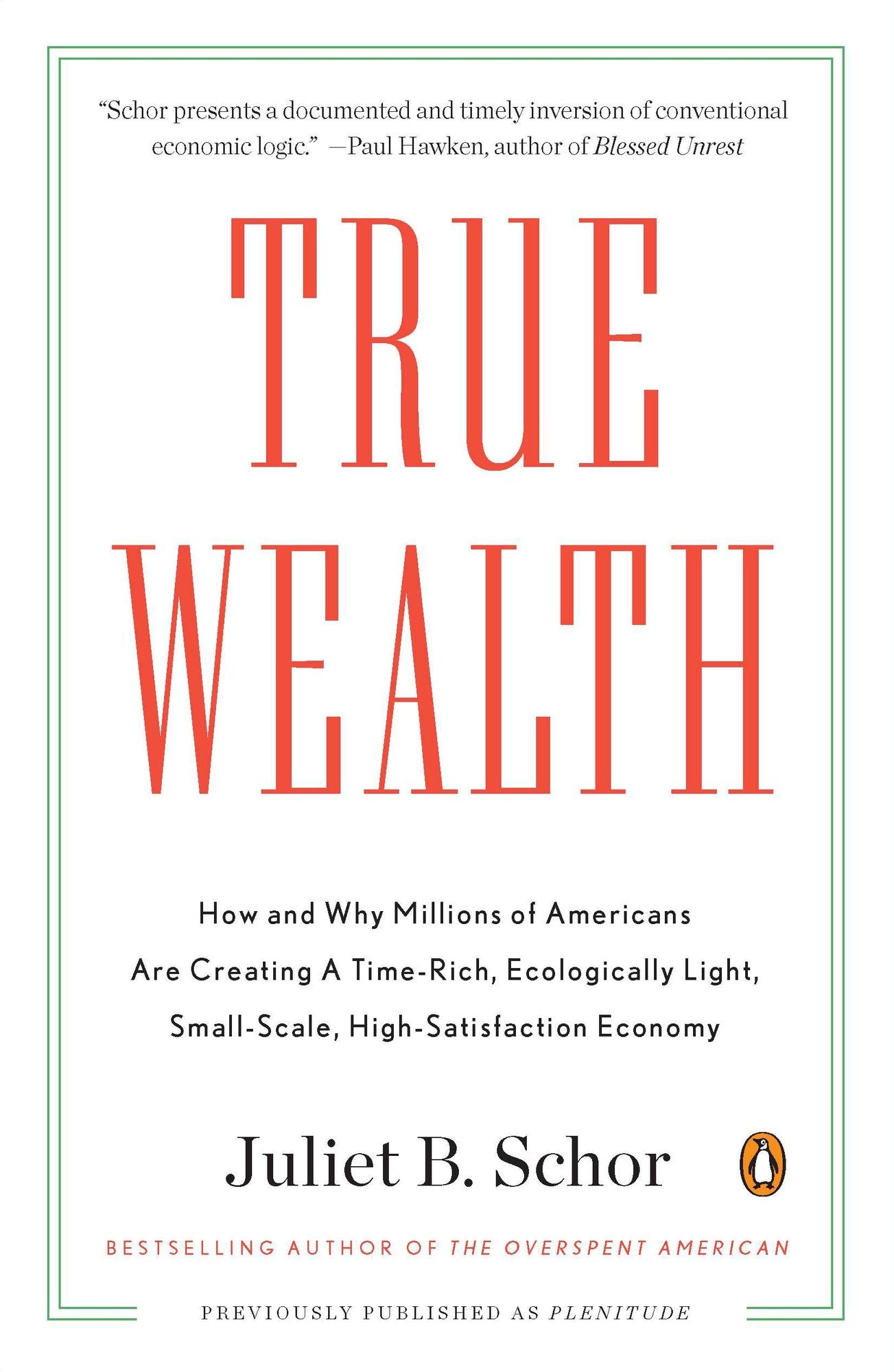 True Wealth: How and Why Millions of Americans Are Creating a Time-Rich,Ecologically Light,Small-Scale, High-Satisfaction Economy