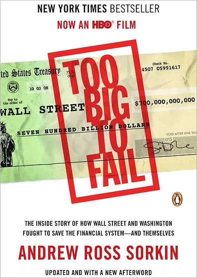 Too Big to Fail: The Inside Story of How Wall Street and Washington Fought to Save the Financial System - and Themselves