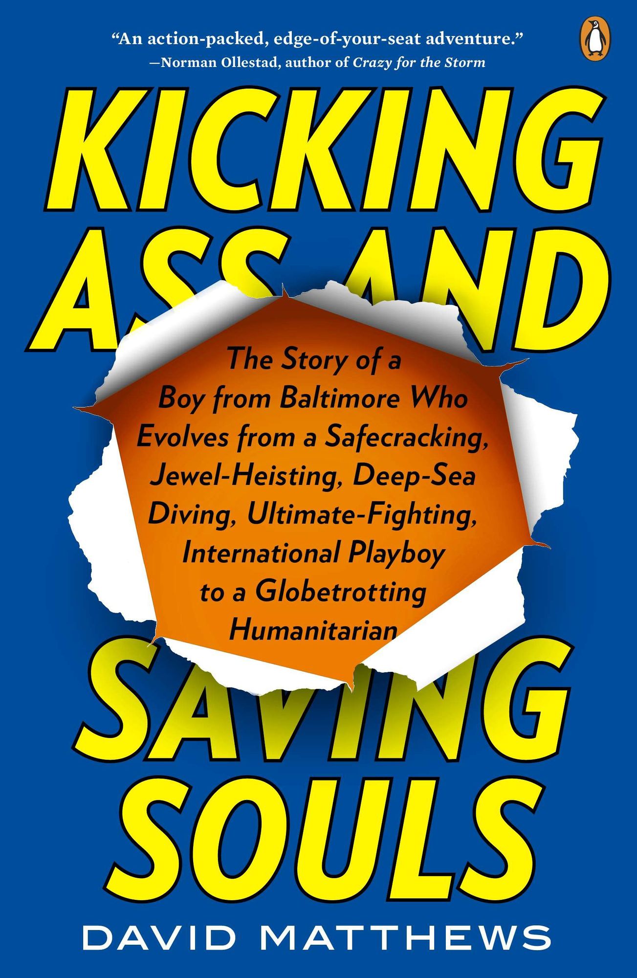 Kicking Ass and Saving Souls: Story of Boy frm Baltimore Who Evolves frm Safecracking, Jewel-Heisting, Deep-Sea Diving, Ultimate-Fighting, International Playboy to Globetrotting Humanitarian