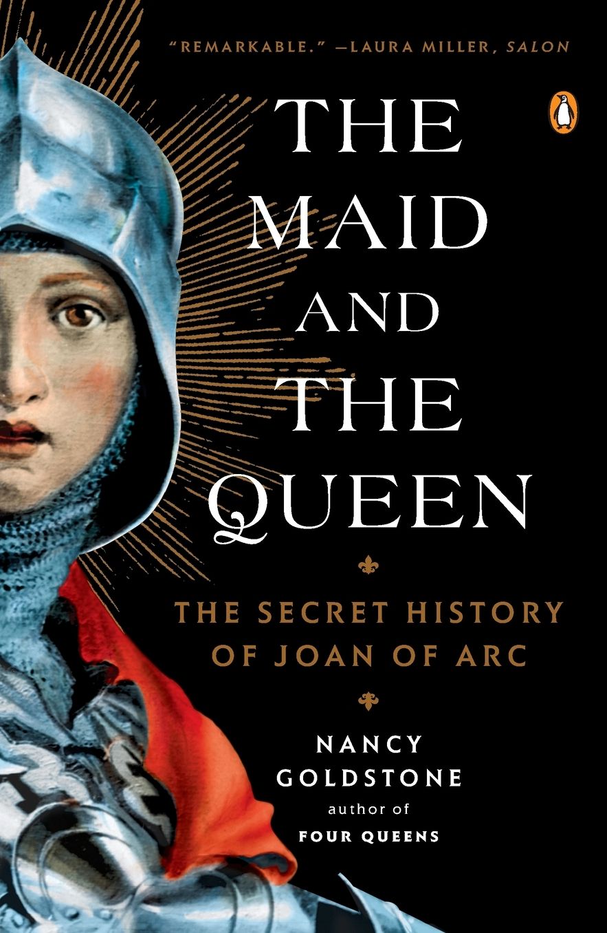 The Maid and the Queen: The Secret History of Joan of Arc