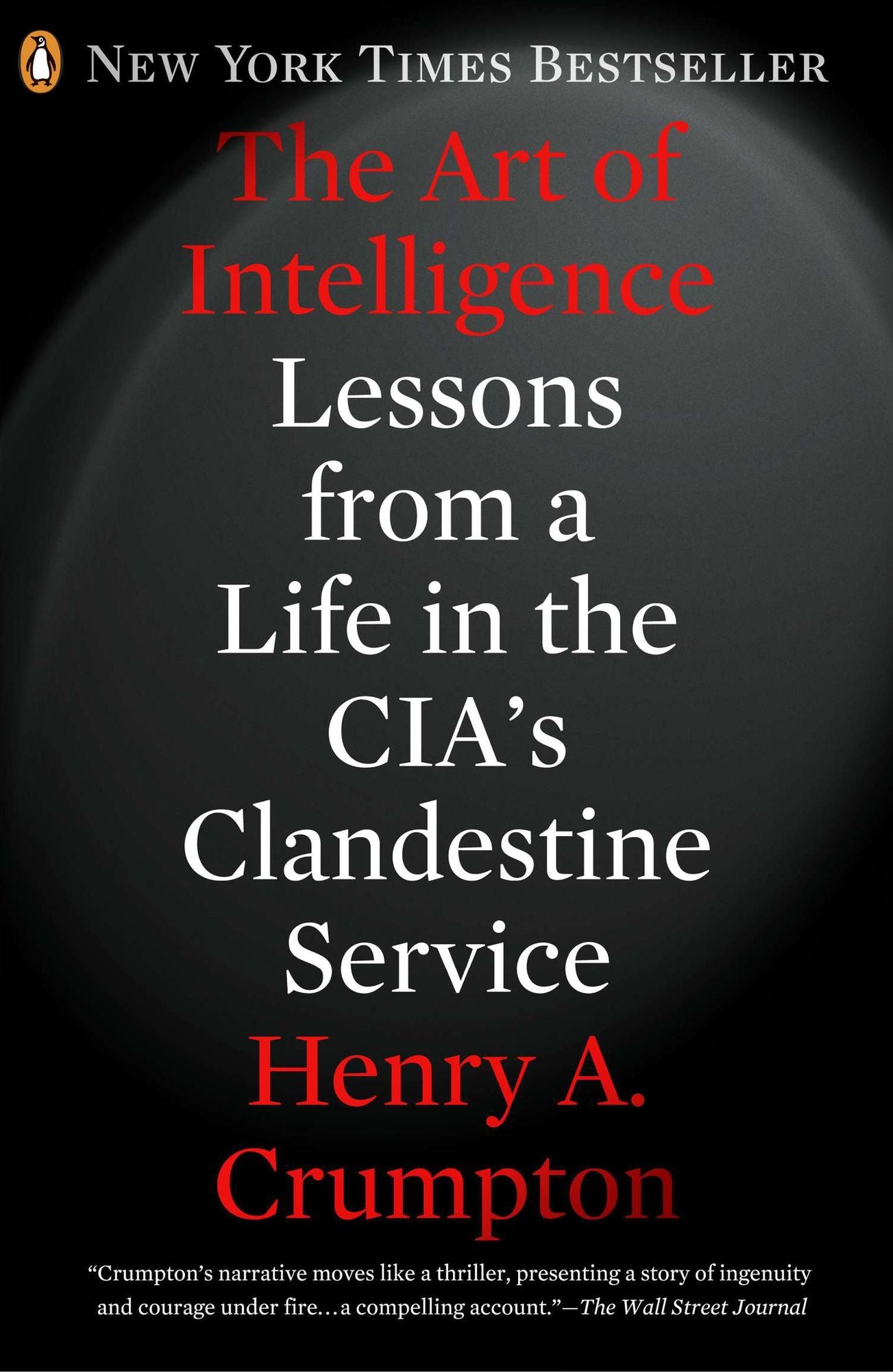 The Art of Intelligence: Lessons from a Life in the CIA's Clandestine Service