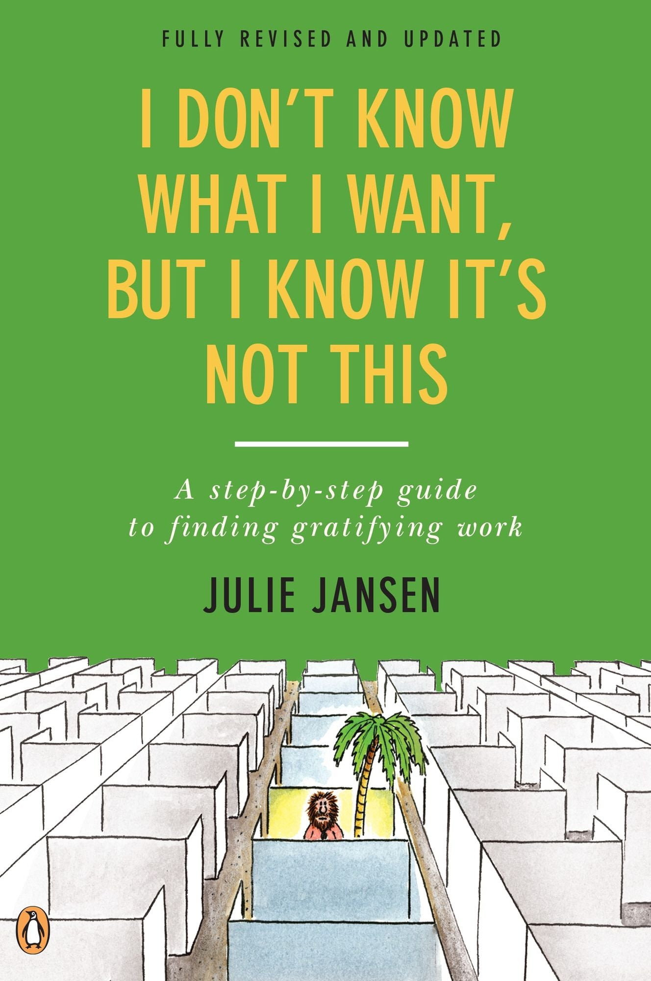 I Don't Know What I Want, But I Know It's Not This: A Step-by-Step Guide to Finding Gratifying Work, Fully Revised and Updated