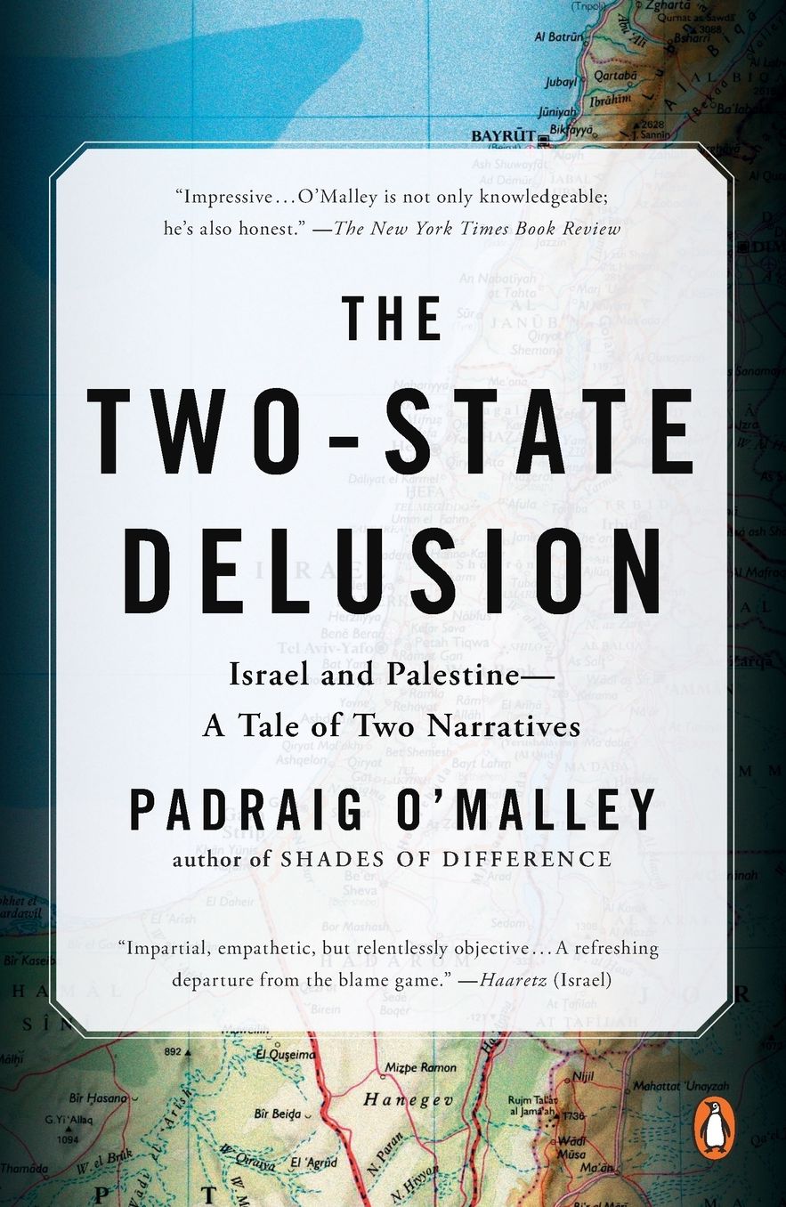 The Two-State Delusion: Isreal and Palestine - A Tale of Two Narratives