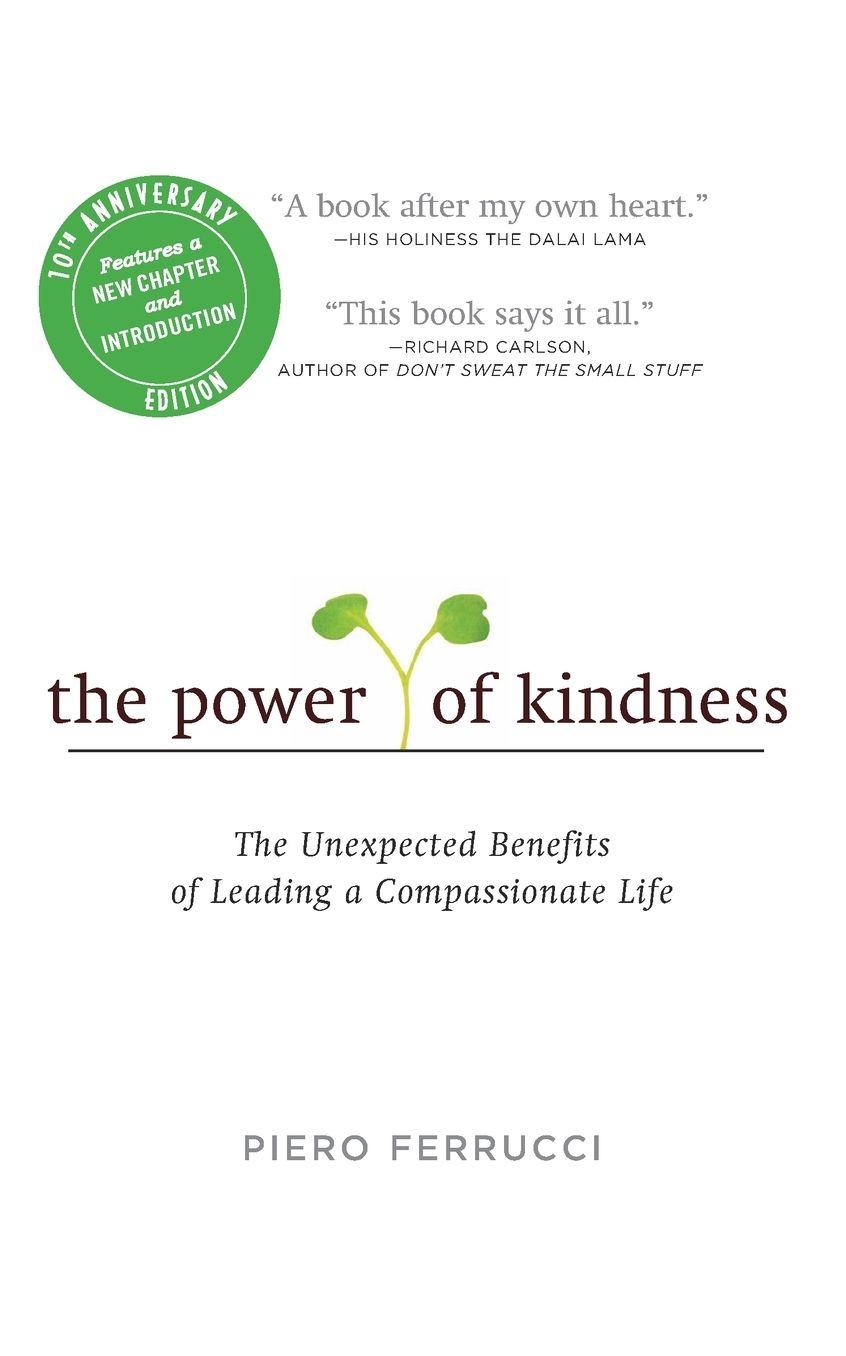 The Power of Kindness: The Unexpected Benefits of Leading a Compassionate Life--Tenth Anniversary Edition