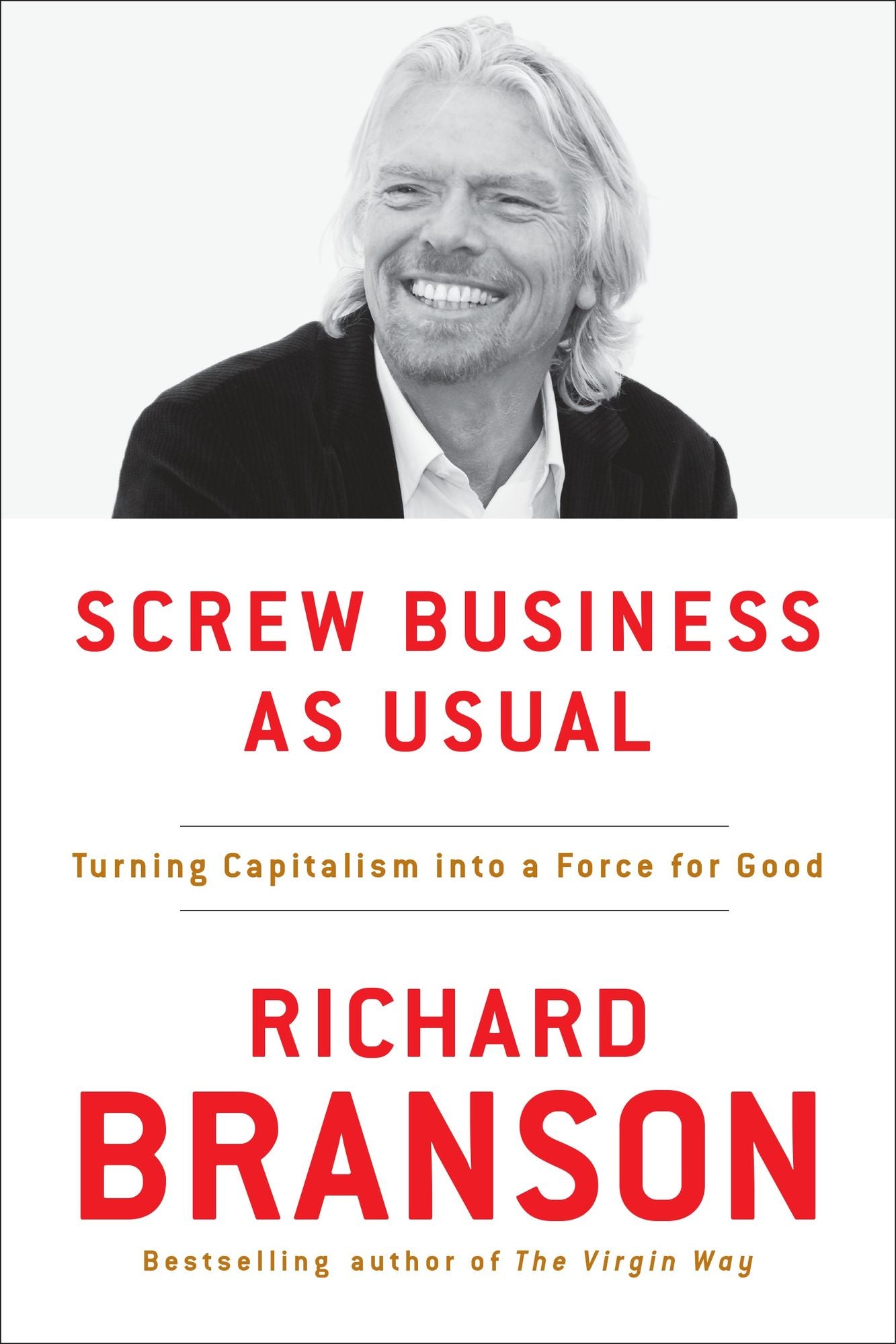 Screw Business as Usual: Turning Capitalism into a Force for Good