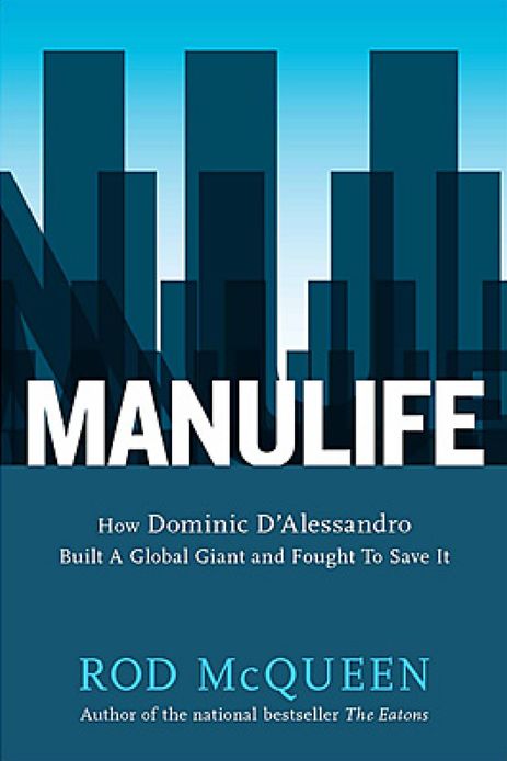 Manulife: How Domenic D'Alessandro Built A Global Giant And Fought To Save