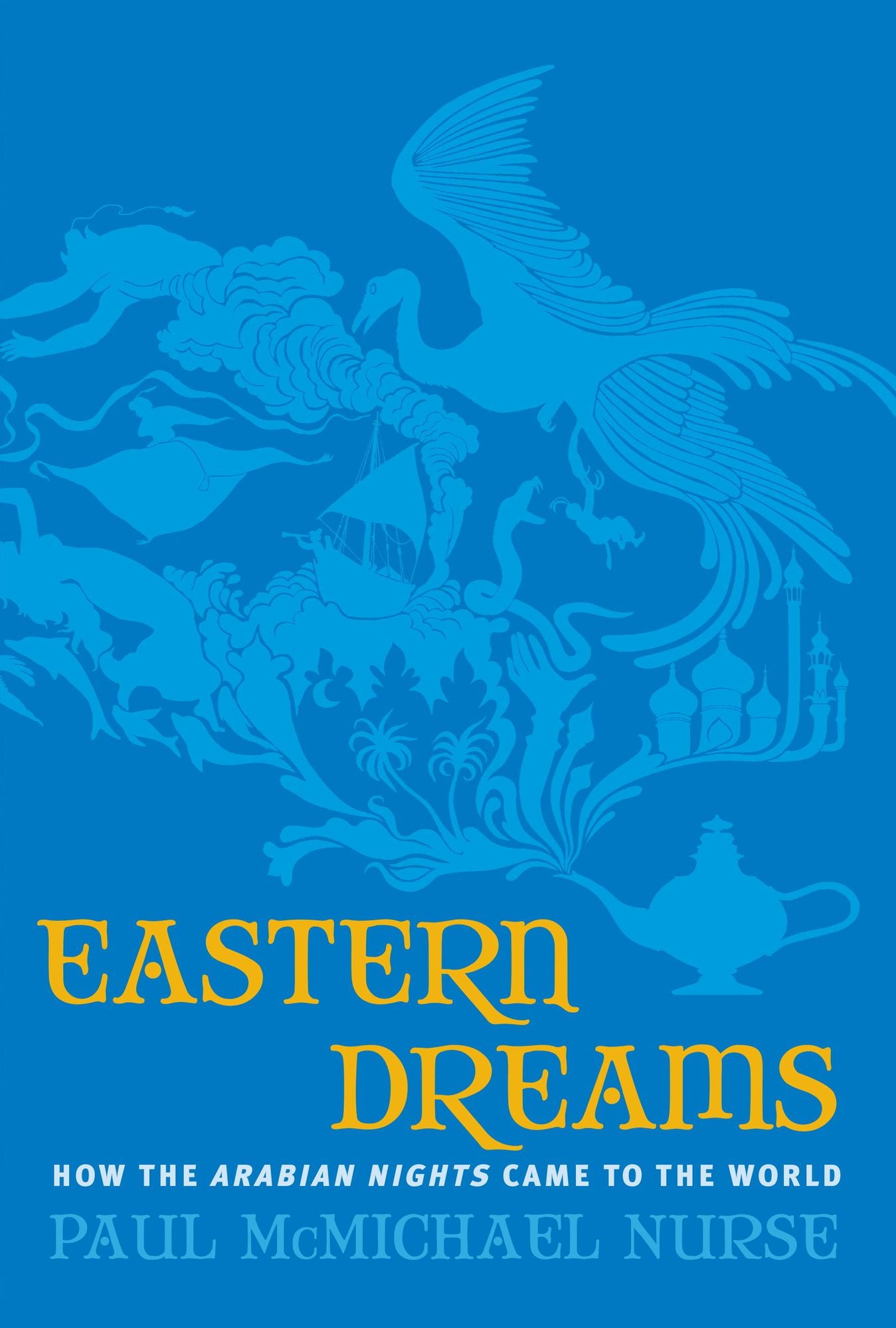 Eastern Dreams: How The Arabian Nights Came To The World