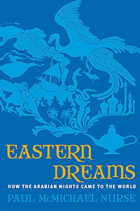 Eastern Dreams: How The Arabian Nights Came To The World