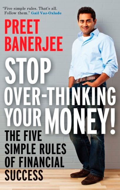 Stop Over-Thinking Your Money!: The Five Simple Rules of Financial Success