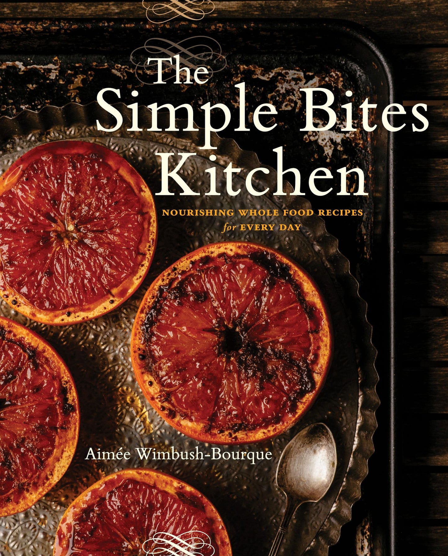 The Simple Bites Kitchen: Nourishing Whole Food Recipes for Every Day