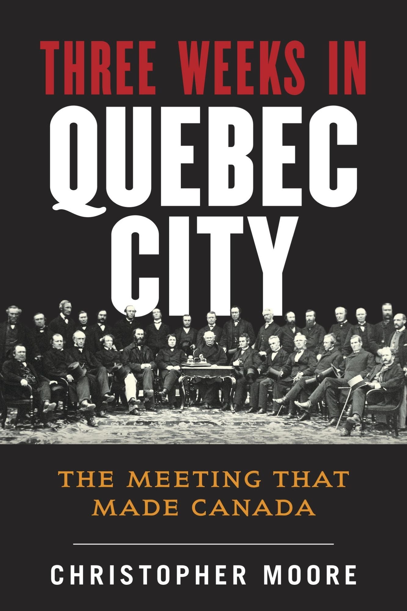 Three Weeks in Quebec City: The Meeting That Made Canada