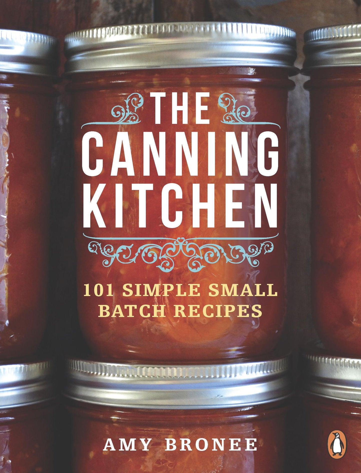 The Canning Kitchen: 101 Simple Small Batch Recipes