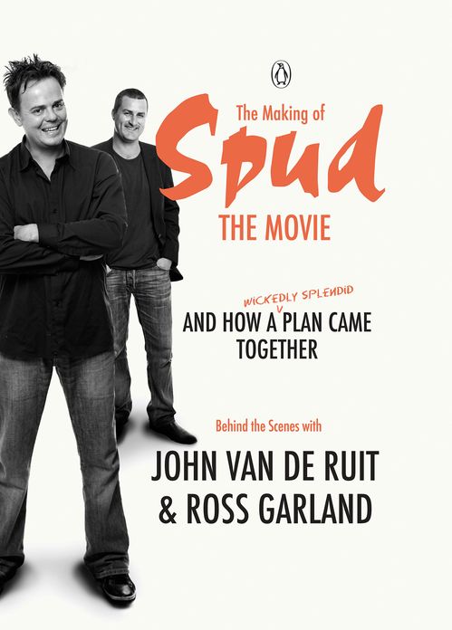 The Making of Spud the Movie: And How A Wickedly Splendid Plan Came Together