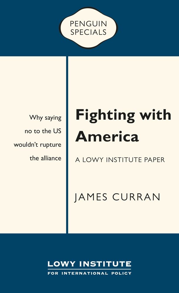 Fighting with America: A Lowy Institute Paper: Penguin Special