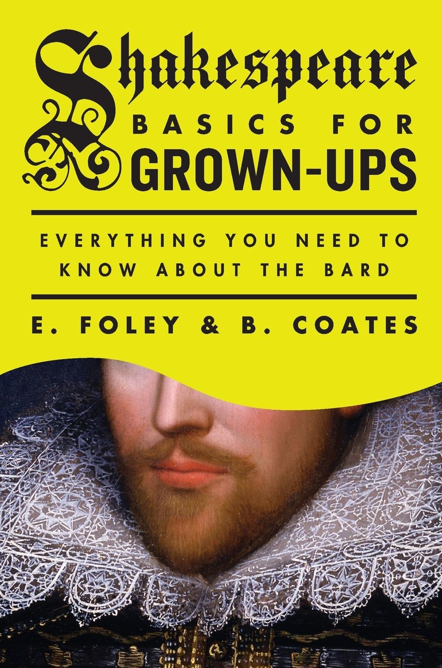 Shakespeare Basics for Grown-Ups: Everything You Need to Know About the Bard