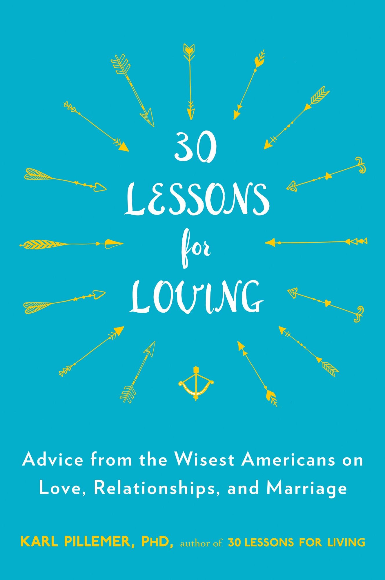 30 Lessons for Loving: Advice from the Wisest Americans on Love, Relationships, and Marriage