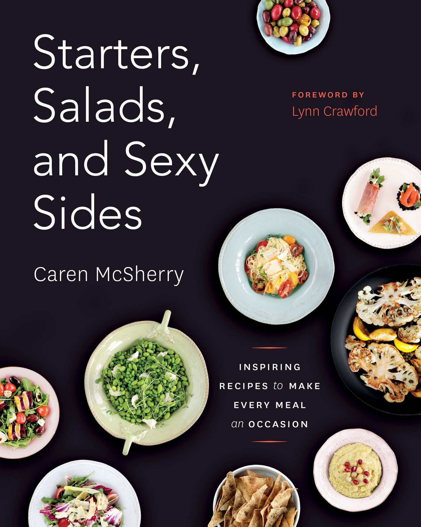 Starters, Salads, and Sexy Sides: Inspiring Recipes to Make Every Meal an Occasion