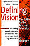 Defining Vision: How Broadcasters Lured the Government into Inciting a Revolution in Television, Updated and Expanded