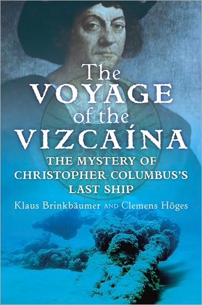 The Voyage of the Vizcaina: The Mystery of Christopher Columbus's Last Ship