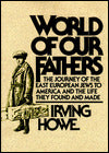 World of Our Fathers: The Journey of the East European Jews to America and the Life They Found and Made