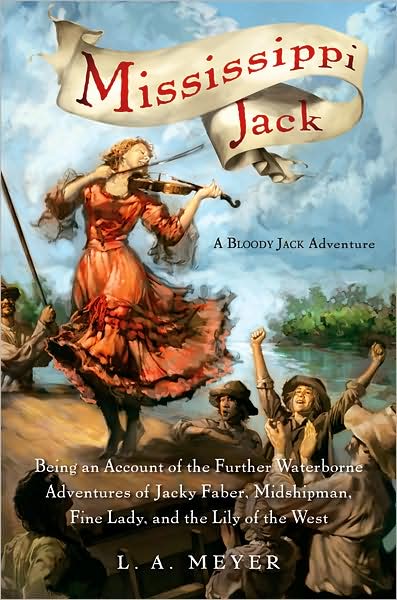 Mississippi Jack: Being an Account of the Further Waterborne Adventures of Jacky Faber, Midshipman, Fine Lady, and Lily of the West (Bloody Jack Adventure Series #5)