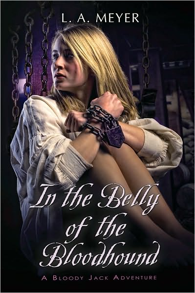 In the Belly of the Bloodhound: Being an Account of a Particularly Peculiar Adventure in the Life of Jacky Faber (Bloody Jack Adventure Series #4)