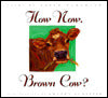 How Now, Brown Cow?