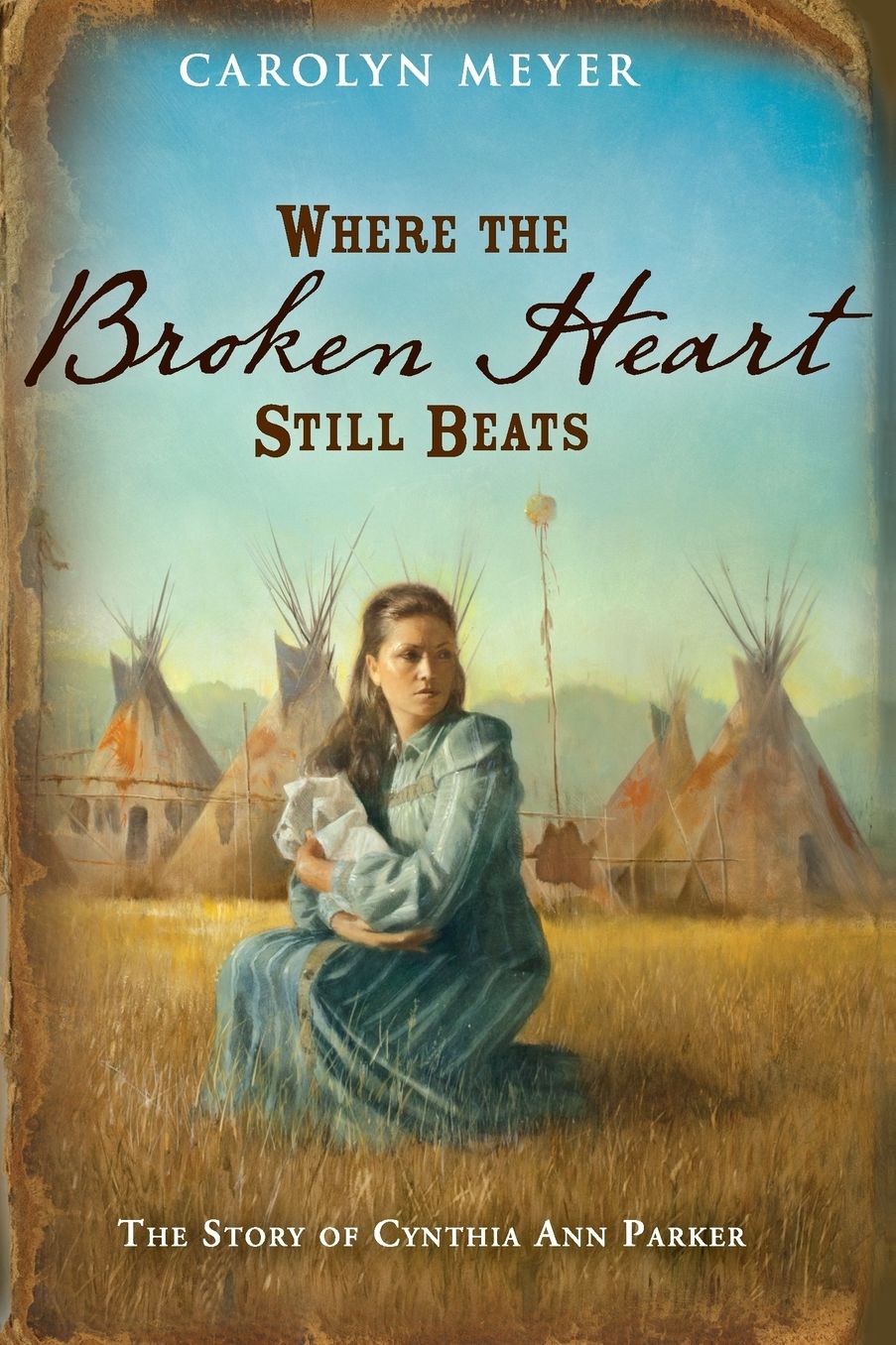 Where the Broken Heart Still Beats: The Story of Cynthia Ann Parker