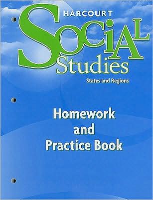 Harcourt School Publishers Social Studies: Homework and Practice Book Student Edition States and Regions
