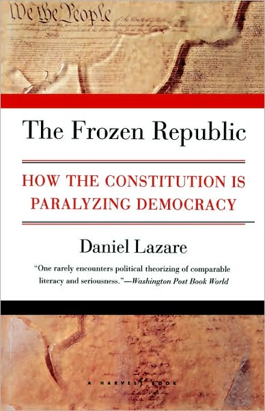 The Frozen Republic: How the Constitution Is Paralyzing Democracy