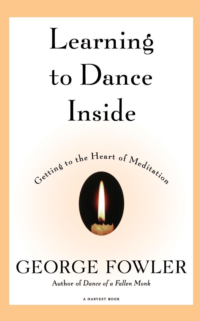 Learning to Dance Inside: Getting to the Heart of Meditation