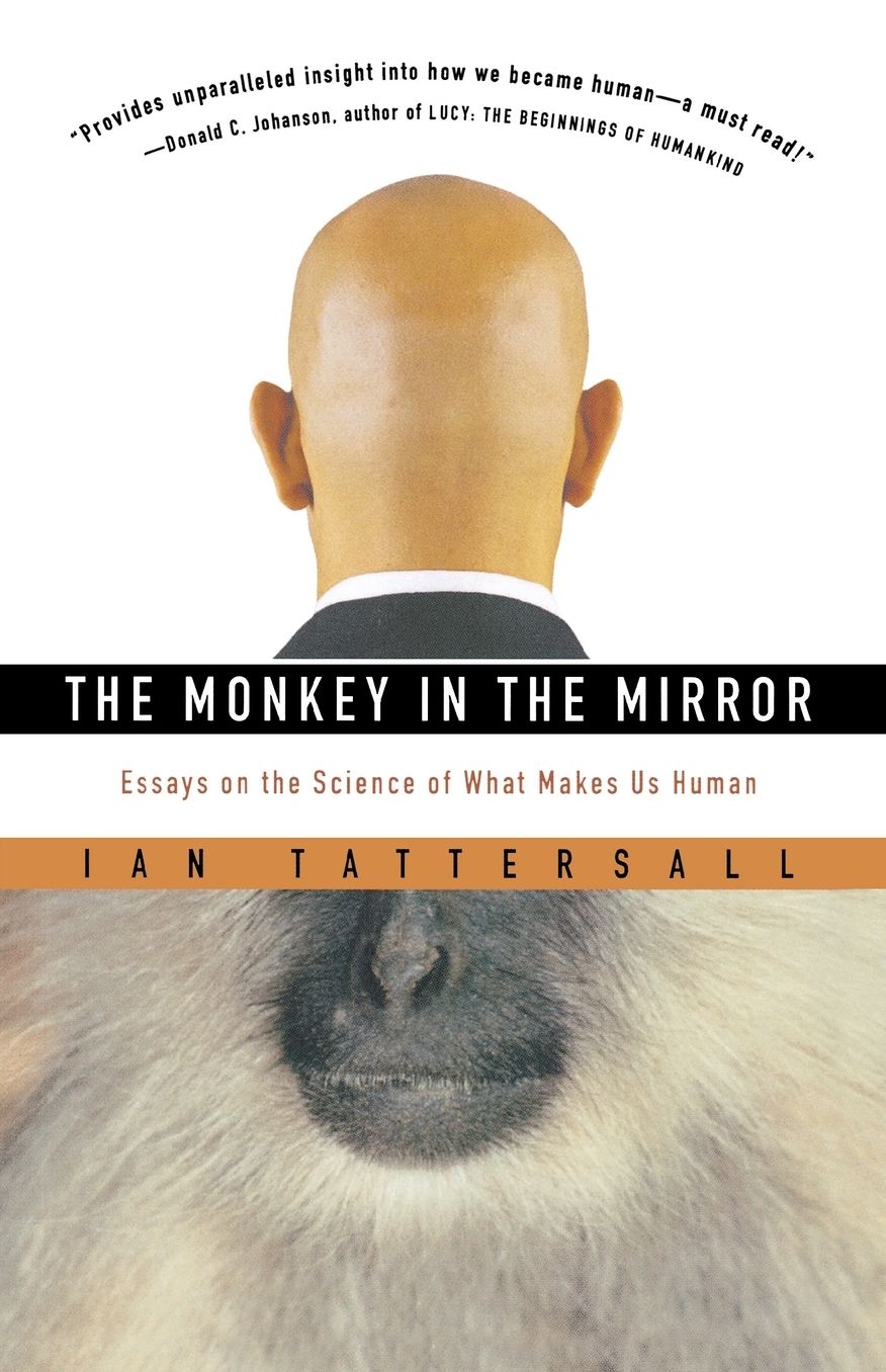 The Monkey in the Mirror: Essays on the Science of What Makes Us Human