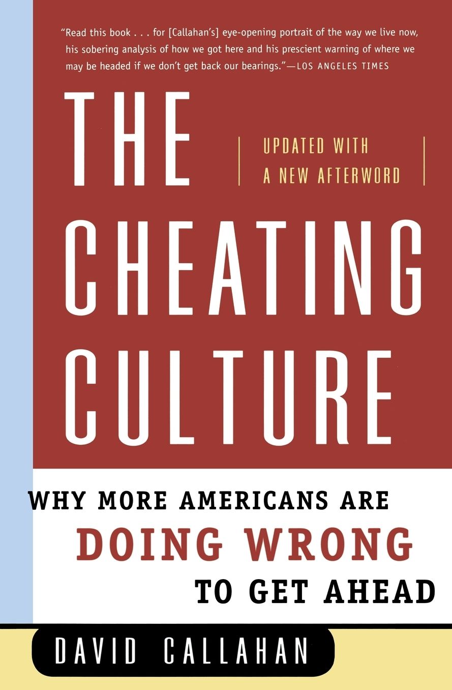 The Cheating Culture: Why More Americans Are Doing Wrong to Get Ahead