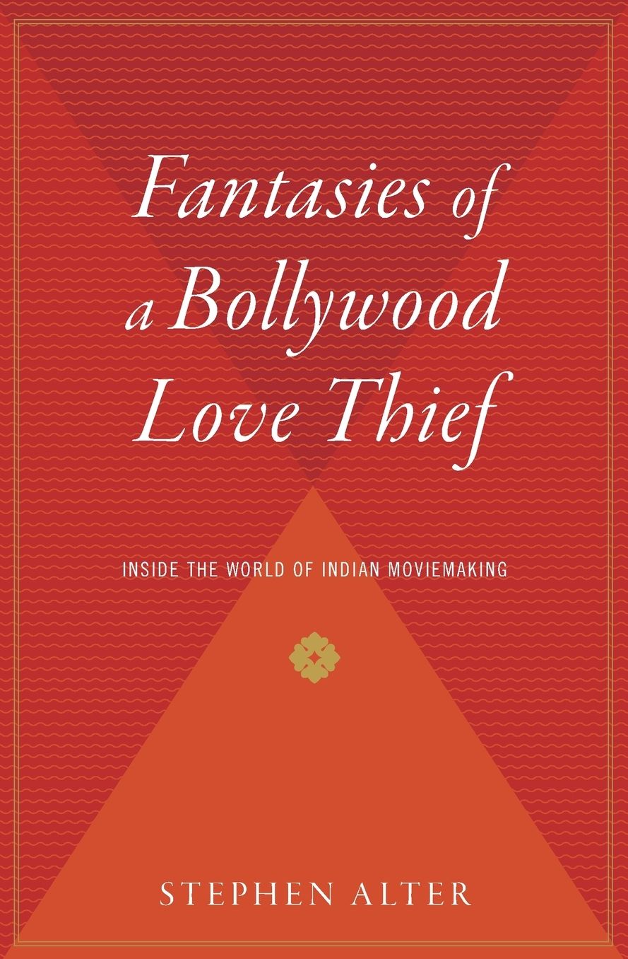 Fantasies of a Bollywood Love Thief: Inside the World of Indian Moviemaking