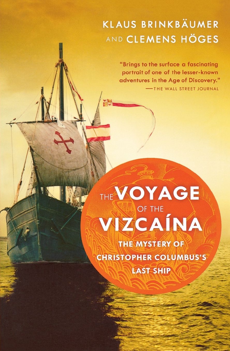 The Voyage of the Vizcaina: The Mystery of Christopher Columbus's Last Ship