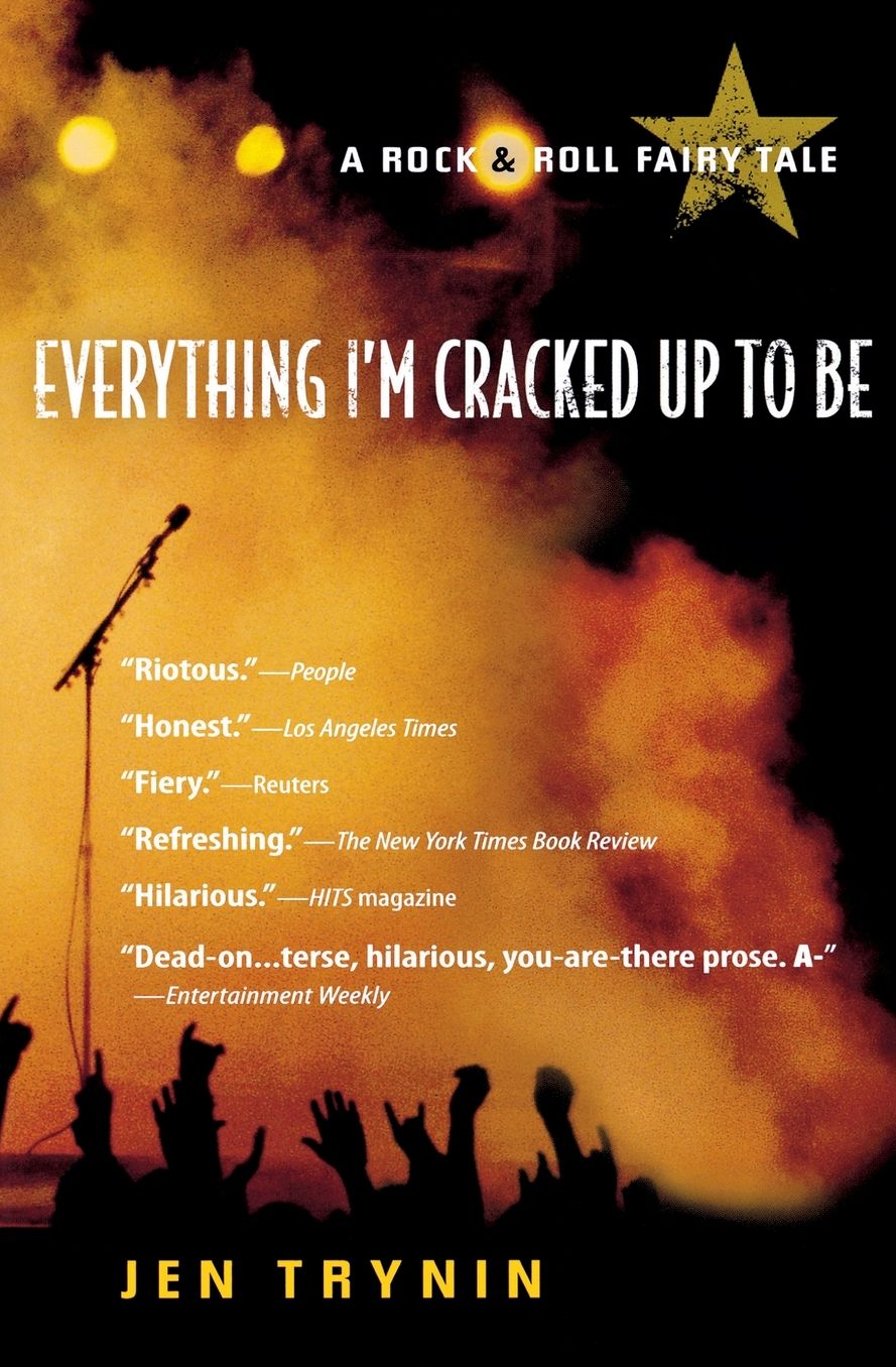 Everything I'm Cracked Up to Be: A Rock & Roll Fairy Tale