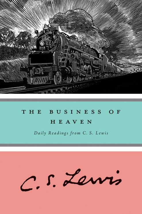 The Business of Heaven: Daily Readings from C. S. Lewis