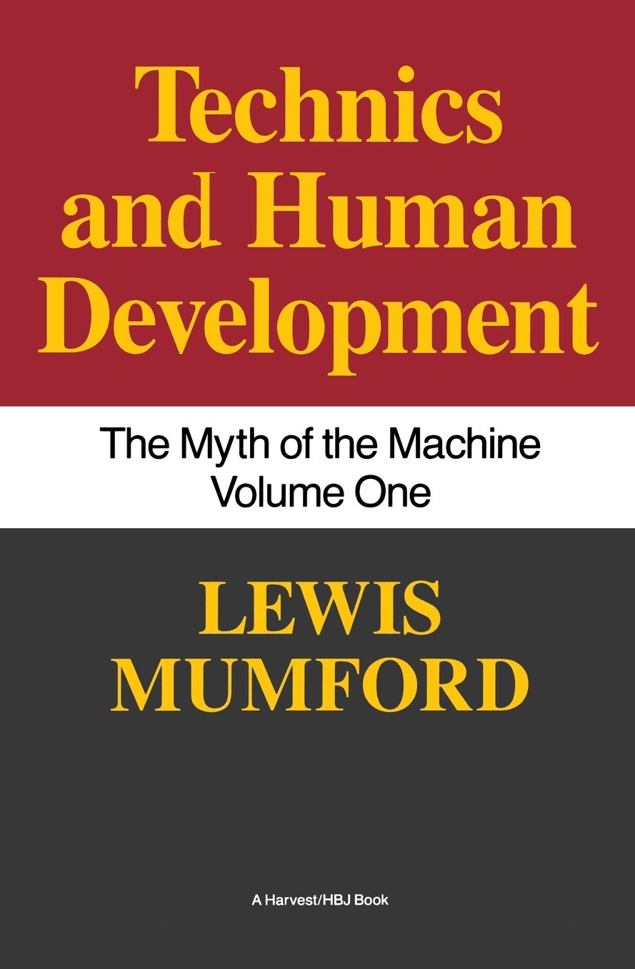 Technics and Human Development: The Myth of the Machine, Vol. I