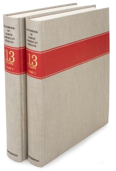 Handbook of North American Indians, Volume 13: Plains, Pt. 1 and Pt. 2