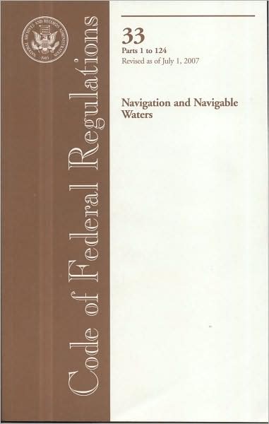 Code of Federal Regulations, Title 33, Navigation and Navigable Waters, Pt. 1-124, Revised as of July 1, 2007