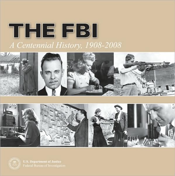 FBI: A Centennial History 1908-2008 (Hardcover): A Centennial History 1908-2008