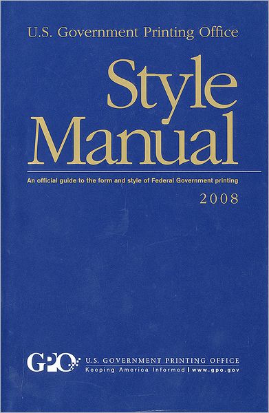 United States Government Printing Office Style Manual: 2008